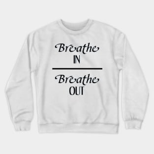 Breathe In Breathe Out Crewneck Sweatshirt